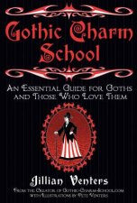 Gothic Charm School An Essential Guide for Goths and Those Who Love