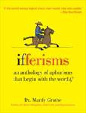 Ifferisms: An Anthology of Aphorisms That Begin with the Word \