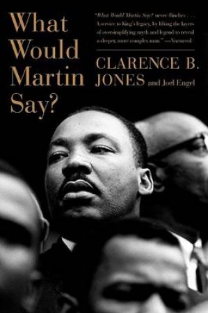 What Would Martin Say? by Clarence B. Jones
