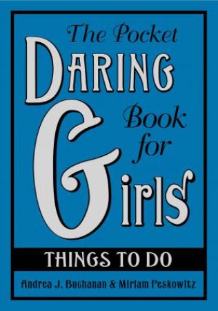 Pocket Daring Book for Girls: Things to Do by Andrea J Buchanan & Miriam Peskowitz