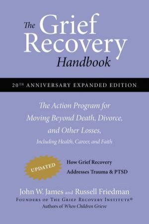 Grief Recovery Handbook (20th Anniversary Expanded Ed) by Russell Friedman & John W James