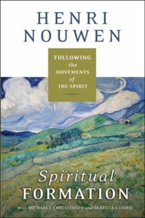Spiritual Formation: Following the Movements of the Spirit by Henri J. M. Nouwen