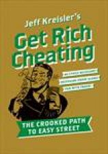 Get Rich Cheating The Crooked Path to Easy Street