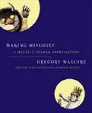 Making Mischief A Maurice Sendak Appreciation