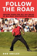 Follow The Roar Tailing Tiger for All 604 Holes of His Most Spectacular Season