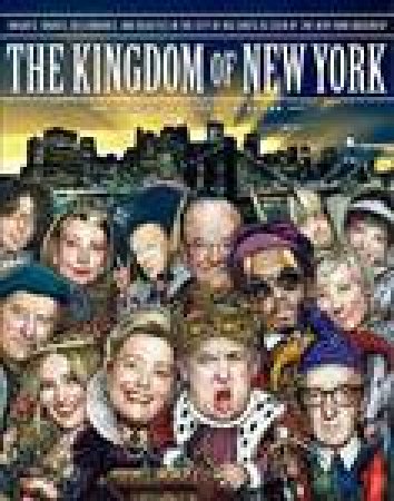 Kingdom of New York: Knights, Knaves, Billionaires, and Beauties in the City of Big Shots by Various
