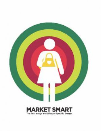 Market Smart Design: The Best in Age and Lifestyle Specific Design by Jim Gilmarten & Richard Westendorf