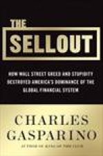 Sellout How Wall Street Greed and Stupidity Destroyed Americas Dominance of The Global Financial System