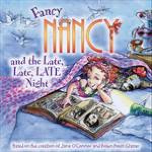 Fancy Nancy and the Late, Late, Late Night by Jane O'Connor