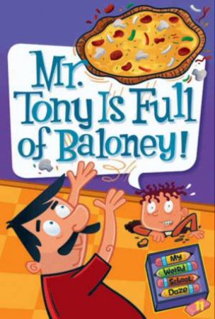 My Weird School Daze #11: Mr. Tony is Full of Baloney! by Dan Gutman