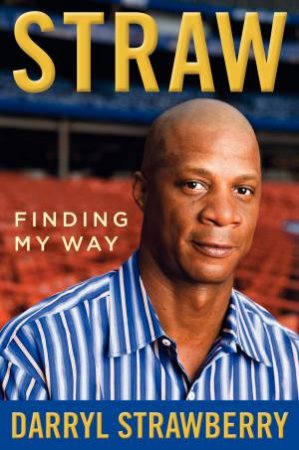 Straw: Finding My Way by Darryl Strawberry