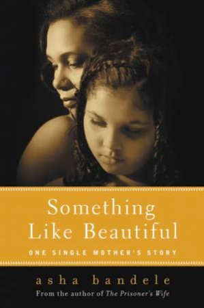 Something Like Beautiful: A Single Mother's Story by Asha Bandele