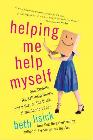 Helping Me Help Myself: One Skeptic, Ten Self-Help Gurus, and a Year on the Brink of the Comfort Zone by Beth Lisick