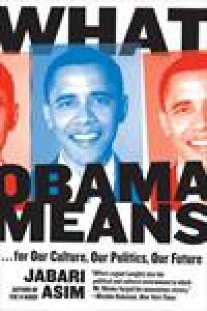 What Obama Means...for Our Culture, Our Politics, Our Future by Jabari Asim