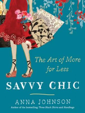 Savvy Chic: The Art of More for Less by Anna Johnson