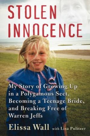 Stolen Innocence: Growing up in a Polygamous Sect by Elissa Wall