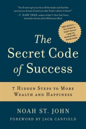 Secret Code of Success: 7 Hidden Steps to More Wealth and Happiness by Noah St John