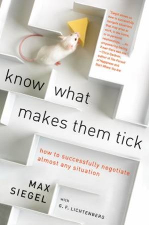Know What Makes Them Tick: How to Successfully Negotiate Almost Any Situation by Max Siegel
