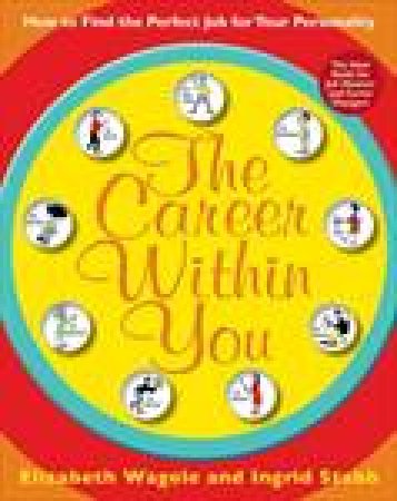 Career Within You: How to Find the Perfect Job for Your Personality by Elizabeth Wagele & Ingrid Stabb