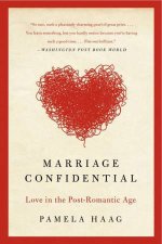 Marriage Confidential Love in the PostRomantic Age