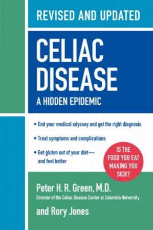 Celiac Disease, Revised and Updated Ed: A Hidden Epidemic by Peter H R Green