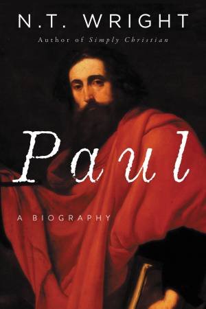 Paul: A Biography by N. T. Wright