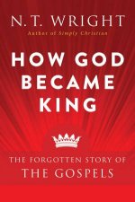 How God Became King The Forgotten Story Of The Gospels