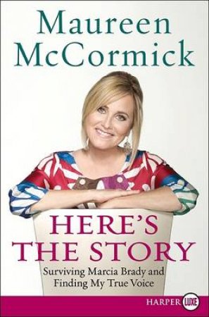 Here's the Story (Large Print): Surviving Marcia Brady and Finding My True by Maureen McCormick