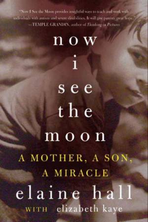 Now I See The Moon: A Mother, A Son, A Miracle by Elaine Hall