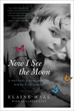 Now I See the Moon A Mother A Son and The Miracle of Autism