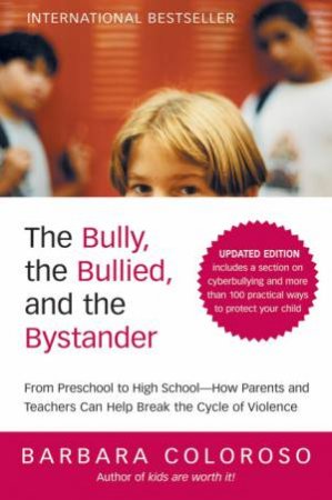 Bully, the Bullied and the Bystander, Rev and Updated by Barbara Coloroso