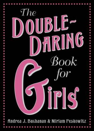 Double-Daring Book for Girls by Andrea J Buchanan & Miriam Peskowitz