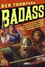 Badass A Relentless Onslaught of the Toughest Warlords Vikings Samurai Pirates Gunfighters and Military Commanders