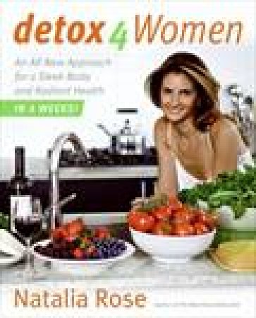 Detox For Women: An All New Approach For a Sleek Body and Radiant Health in 4 Weeks by Natalia Rose