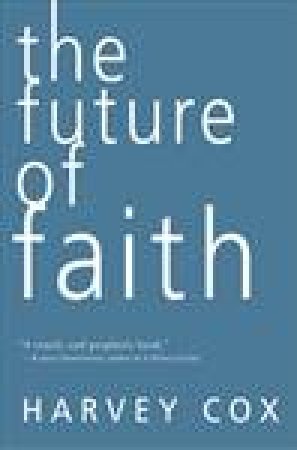 Future of Faith by Harvey Cox