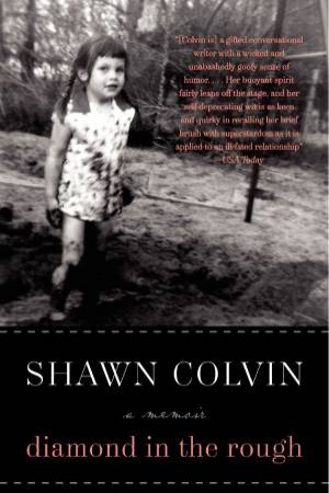 Diamond in the Rough: A Memoir by Shawn Colvin