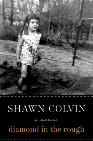 Diamond in the Rough: A Memoir by Shawn Colvin
