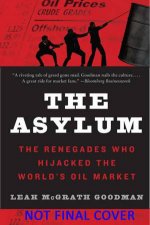 The Asylum The Renegades Who Hijacked the Worlds Oil Market