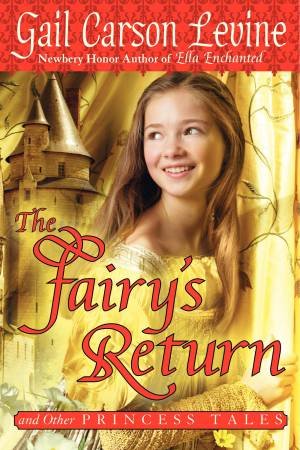 Fairy's Return and Other Princess Tales by Gail Carson Levine