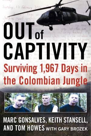 Out of Captivity: Surviving 1,967 Days in the Colombian Jungle by Various