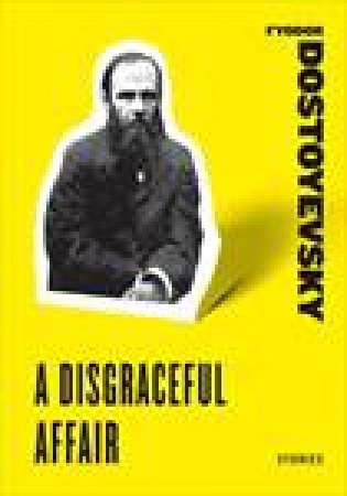 Disgraceful Affair: Stories by Fyodor Dostoyevsky