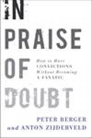 In Praise of Doubt: How to Have Convictions Without Becoming a Fanatic by Peter Berger & Anton Zijderveld