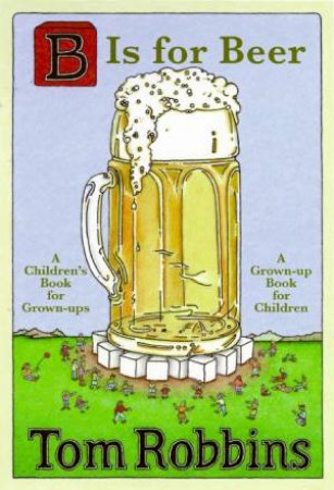 B is for Beer by Tom Robbins