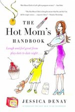 Hot Moms Handbook Laugh and Feel Great from Playdate to Date Night