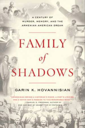 A Family of Shadows: A Century of Murder, Memory, and the Armenian American Dream by Garin Hovannisian