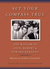 Set Your Compass True The Wisdom of John Robert and Edward Kennedy