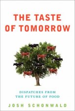 The Taste of Tomorrow Dispatches from the Future of Food