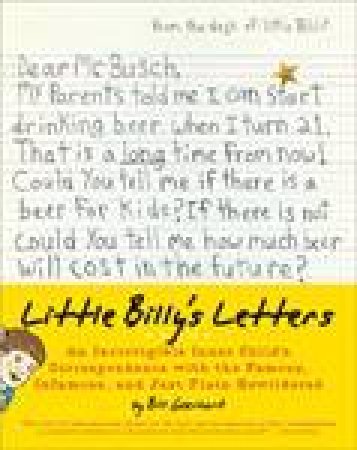 Little Billy's Letters: An Incorrigible Inner Child's Correspondence with the Famous, Infamous and Just Plain Bewildered by Bill Geerhart