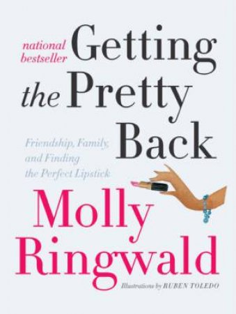 Getting the Pretty Back: Friendship, Family, and Finding the Perfect by Molly Ringwald