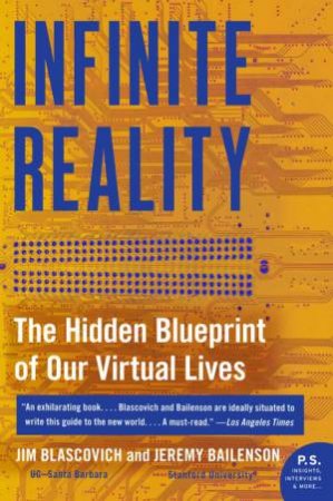 Infinite Reality: Revealing the Mysteries of the Virtual Mind by Jim Blascovich & Jeremy Bailenson
